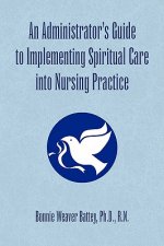 Administrator's Guide to Implementing Spiritual Care into Nursing Practice