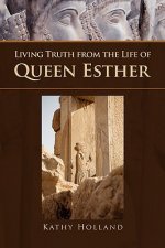 Living Truth from the Life of Queen Esther