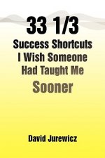 33 1/3 Success Shortcuts I Wish Someone Had Taught Me Sooner