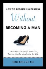 How to Become Successful Without Becoming a Man