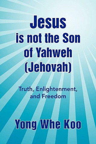 Jesus Is Not the Son of Yahweh (Jehovah)