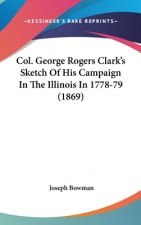 Col. George Rogers Clark's Sketch Of His Campaign In The Illinois In 1778-79 (1869)