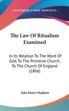 The Law Of Ritualism Examined: In Its Relation To The Word Of God, To The Primitive Church, To The Church Of England (1866)