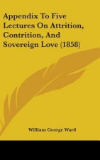 Appendix To Five Lectures On Attrition, Contrition, And Sovereign Love (1858)