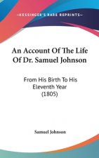 An Account Of The Life Of Dr. Samuel Johnson: From His Birth To His Eleventh Year (1805)