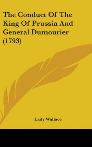 The Conduct Of The King Of Prussia And General Dumourier (1793)