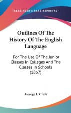 Outlines Of The History Of The English Language: For The Use Of The Junior Classes In Colleges And The Classes In Schools (1867)