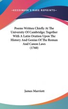 Poems Written Chiefly At The University Of Cambridge; Together With A Latin Oration Upon The History And Genius Of The Roman And Canon Laws (1760)