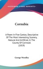 Cornubia: A Poem In Five Cantos; Descriptive Of The Most Interesting Scenery, Natural And Artificial, In The County Of Cornwall (1819)