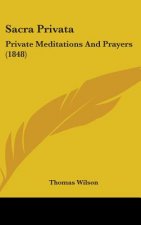 Sacra Privata: Private Meditations And Prayers (1848)