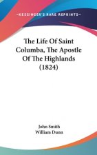 The Life Of Saint Columba, The Apostle Of The Highlands (1824)