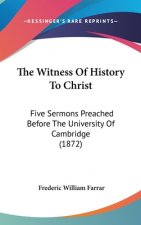 The Witness Of History To Christ: Five Sermons Preached Before The University Of Cambridge (1872)