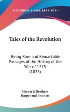 Tales Of The Revolution: Being Rare And Remarkable Passages Of The History Of The War Of 1775 (1835)