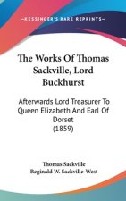 The Works Of Thomas Sackville, Lord Buckhurst: Afterwards Lord Treasurer To Queen Elizabeth And Earl Of Dorset (1859)