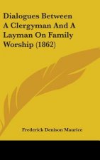 Dialogues Between A Clergyman And A Layman On Family Worship (1862)