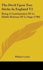 The Devil Upon Two Sticks In England V2: Being A Continuation Of Le Diable Boiteux Of Le Sage (1790)