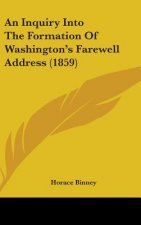 An Inquiry Into The Formation Of Washington's Farewell Address (1859)