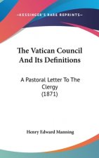 The Vatican Council And Its Definitions: A Pastoral Letter To The Clergy (1871)