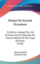Poems On Several Occasions: To Which Is Added The Life Of Zoilus And His Remarks On Homer's Battles Of The Frogs And Mice (1760)