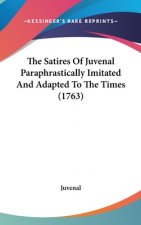 The Satires Of Juvenal Paraphrastically Imitated And Adapted To The Times (1763)