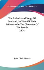 Ballads And Songs Of Scotland, In View Of Their Influence On The Character Of The People (1874)