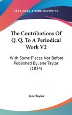 The Contributions Of Q. Q. To A Periodical Work V2: With Some Pieces Not Before Published By Jane Taylor (1824)