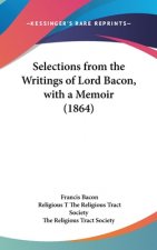 Selections From The Writings Of Lord Bacon, With A Memoir (1864)
