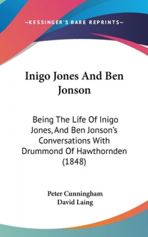 Inigo Jones And Ben Jonson: Being The Life Of Inigo Jones, And Ben Jonson's Conversations With Drummond Of Hawthornden (1848)