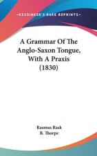 A Grammar Of The Anglo-Saxon Tongue, With A Praxis (1830)