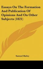 Essays On The Formation And Publication Of Opinions And On Other Subjects (1821)