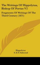 The Writings Of Hippolytus, Bishop Of Portus V2: Fragments Of Writings Of The Third Century (1871)