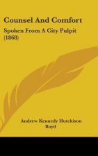 Counsel And Comfort: Spoken From A City Pulpit (1868)