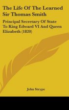 The Life Of The Learned Sir Thomas Smith: Principal Secretary Of State To King Edward VI And Queen Elizabeth (1820)