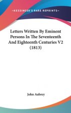 Letters Written By Eminent Persons In The Seventeenth And Eighteenth Centuries V2 (1813)