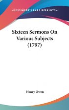 Sixteen Sermons On Various Subjects (1797)