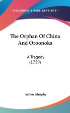 The Orphan Of China And Oroonoka: A Tragedy (1759)
