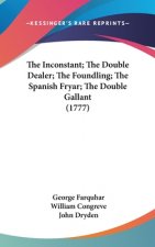 The Inconstant; The Double Dealer; The Foundling; The Spanish Fryar; The Double Gallant (1777)