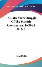 The Fifty Years Struggle Of The Scottish Covenanters, 1638-88 (1860)