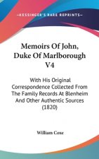 Memoirs Of John, Duke Of Marlborough V4: With His Original Correspondence Collected From The Family Records At Blenheim And Other Authentic Sources (1