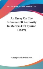 An Essay On The Influence Of Authority In Matters Of Opinion (1849)