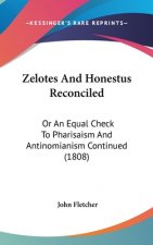 Zelotes And Honestus Reconciled: Or An Equal Check To Pharisaism And Antinomianism Continued (1808)
