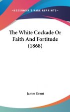 The White Cockade Or Faith And Fortitude (1868)