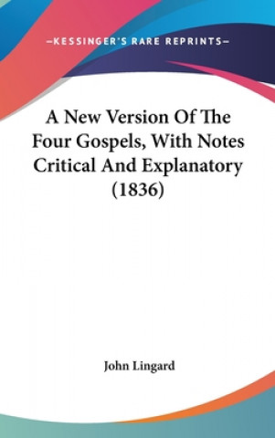 A New Version Of The Four Gospels, With Notes Critical And Explanatory (1836)
