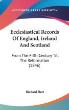 Ecclesiastical Records Of England, Ireland And Scotland: From The Fifth Century Till The Reformation (1846)