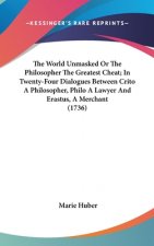 The World Unmasked Or The Philosopher The Greatest Cheat; In Twenty-Four Dialogues Between Crito A Philosopher, Philo A Lawyer And Erastus, A Merchant