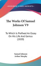 The Works Of Samuel Johnson V9: To Which Is Prefixed An Essay On His Life And Genius (1820)