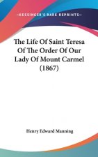 The Life Of Saint Teresa Of The Order Of Our Lady Of Mount Carmel (1867)