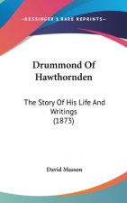 Drummond Of Hawthornden: The Story Of His Life And Writings (1873)