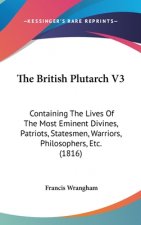 The British Plutarch V3: Containing The Lives Of The Most Eminent Divines, Patriots, Statesmen, Warriors, Philosophers, Etc. (1816)
