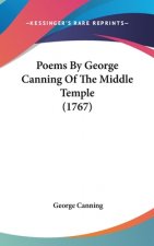 Poems By George Canning Of The Middle Temple (1767)